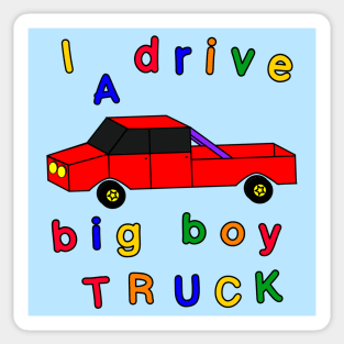 I drive a big boy truck Sticker